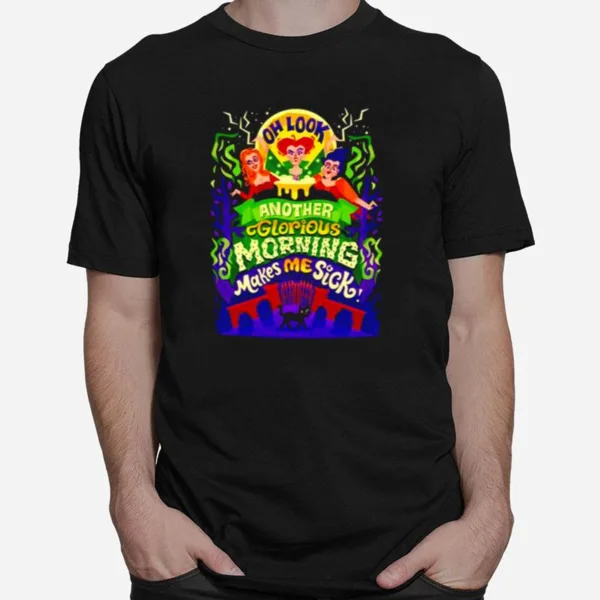 Hocus Pocus Oh Look Another Glorious Morning Makes Me Sick Unisex Unisex T-Shirt