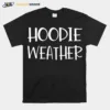 Hoodie Weather Unisex T-Shirt