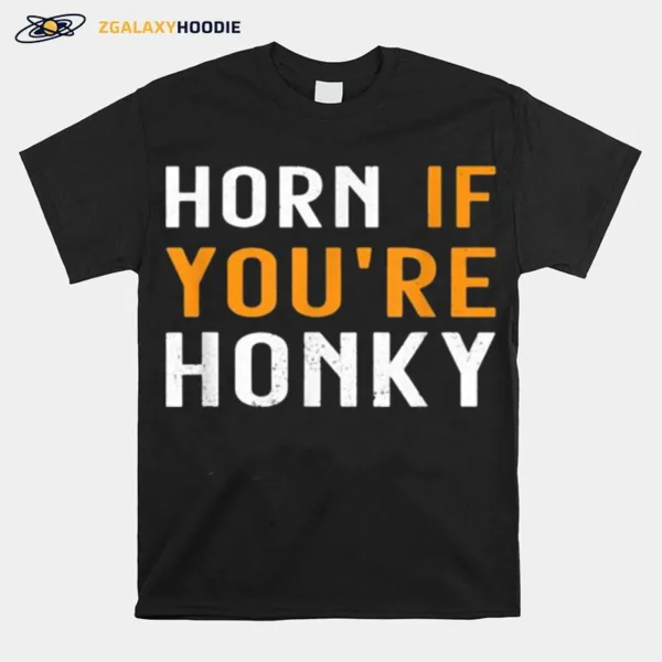 Horn If Youre Honky Quote Unisex T-Shirt