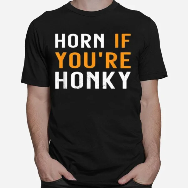 Horn If Youre Honky Quote Unisex T-Shirt