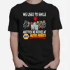 Horror Movies Character We Used To Smile And Then We Worked At Napa Auto Parts Unisex T-Shirt