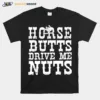 Horse Butts Drive Me Nuts Unisex T-Shirt