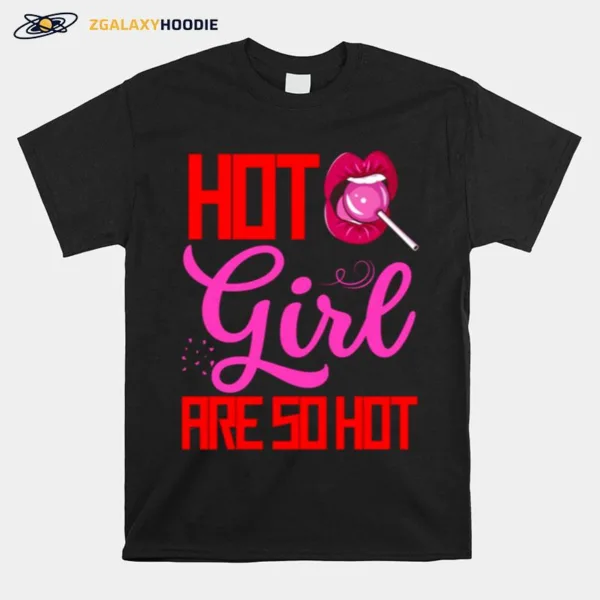 Hot Girls Are So Ho Unisex T-Shirt