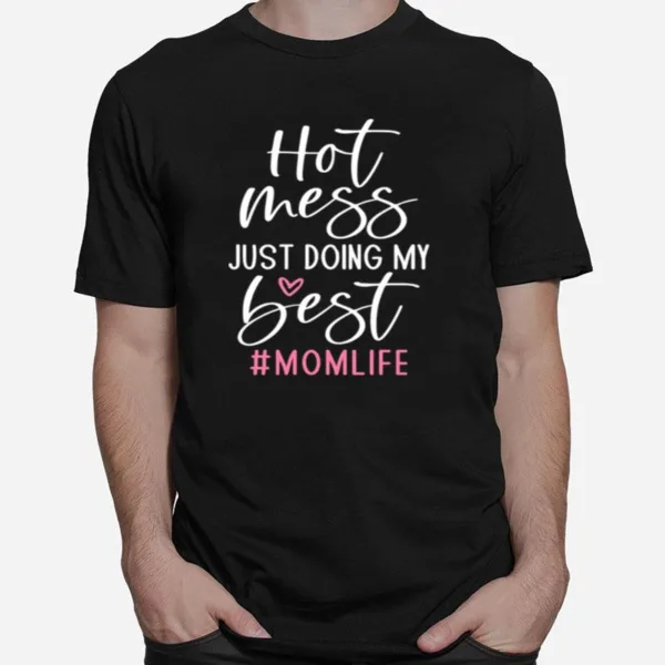 Hot Mess Just Doing My Best Mom Life Unisex T-Shirt