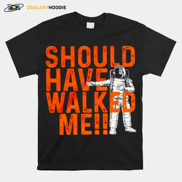 Houston Astros Should Have Walked Me Unisex T-Shirt