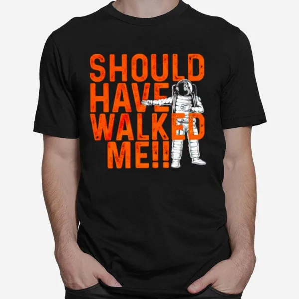 Houston Astros Should Have Walked Me Unisex T-Shirt