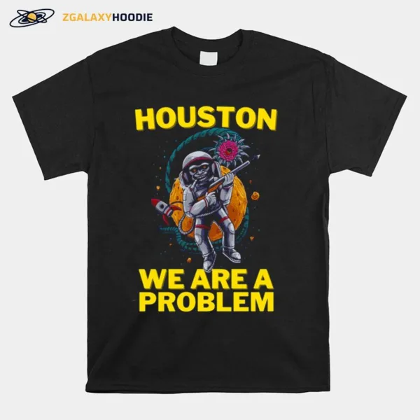 Houston We Are A Problem Active Unisex T-Shirt