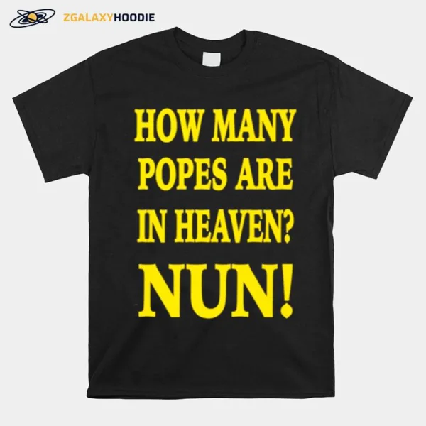 How Many Popes Are In Heaven Nun Tee Unisex T-Shirt