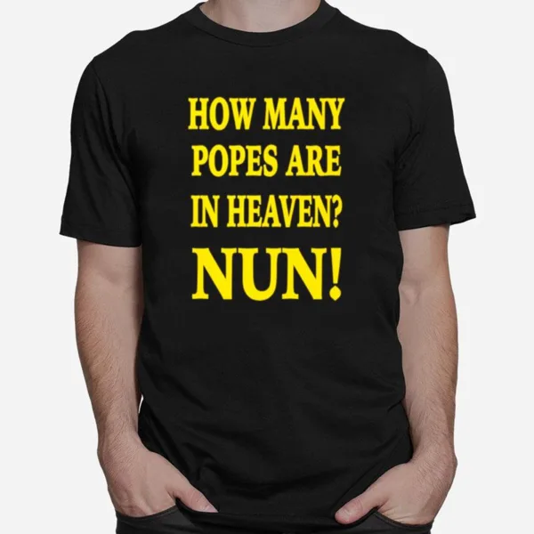 How Many Popes Are In Heaven Nun Tee Unisex T-Shirt