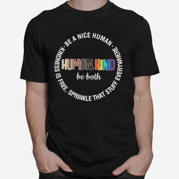 Human Kind Be Both Be A Nice Human Kindness Is Free Sprinkle That Stuff Everywhere Unisex T-Shirt