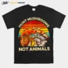 Hunt Mushrooms Not Animals Mushrooms Vintage Unisex T-Shirt
