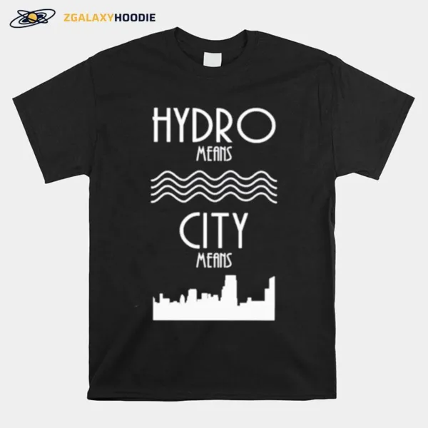 Hydro Means City Means Unisex T-Shirt