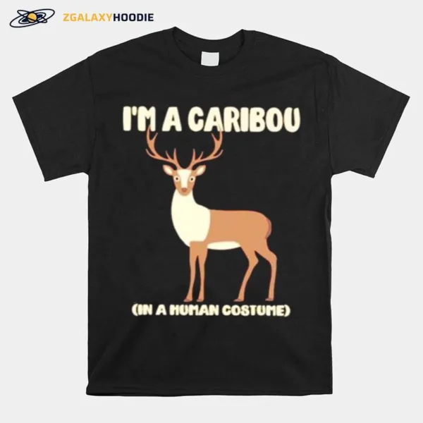 I? A Caribou In A Human Costume Unisex T-Shirt