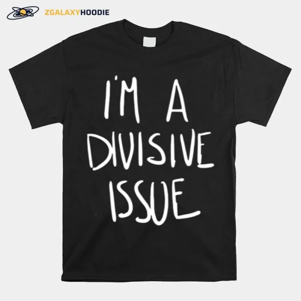 I? A Divisive Issue Unisex T-Shirt