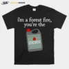 I? A Forest Fire You?e The Kerosene Unisex T-Shirt