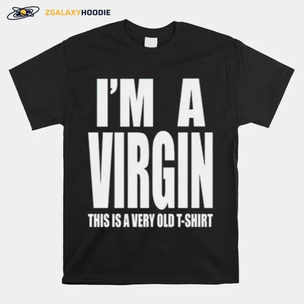 I? A Virgin This Is A Very Old Unisex T-Shirt