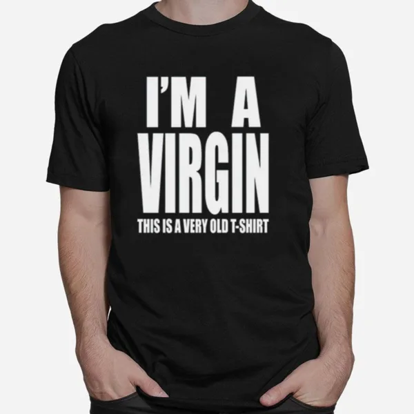 I? A Virgin This Is A Very Old Unisex T-Shirt