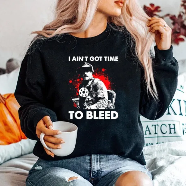 I Aint Got Time To Bleed Unisex T-Shirt