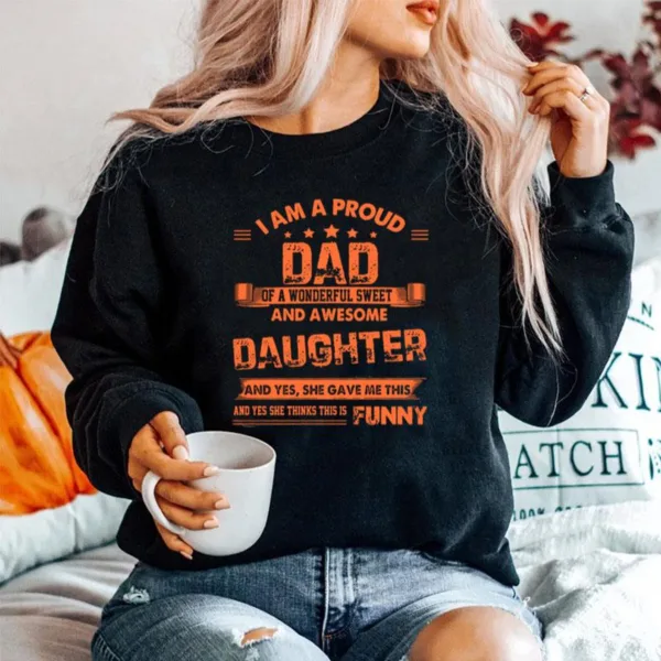 I Am A Proud Dad Of A Wonderful Sweet And Awesome Daughter Unisex T-Shirt