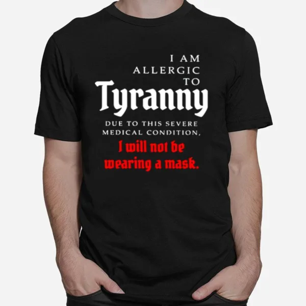 I Am Allergic To Tyranny I Will Not Be Wearing A Mask Unisex T-Shirt