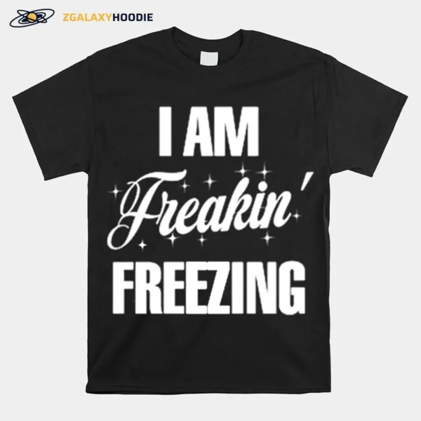 I Am Freaking Freezing Unisex T-Shirt