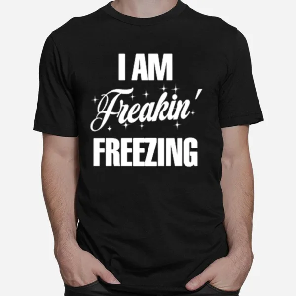 I Am Freaking Freezing Unisex T-Shirt