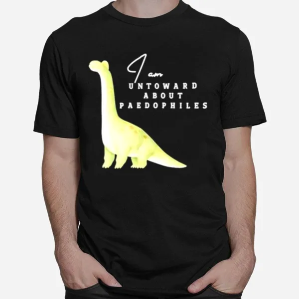 I Am Untoward About Paedophiles Unisex T-Shirt