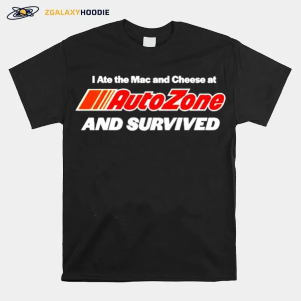 I Ate The Mac And Cheese At Autozone And Survived Unisex T-Shirt