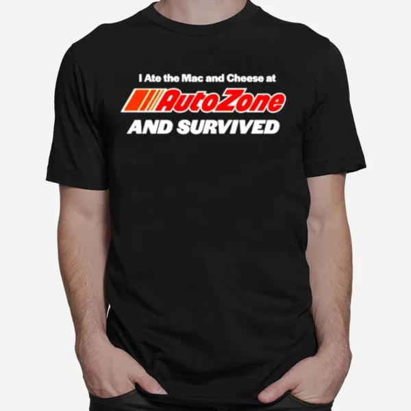 I Ate The Mac And Cheese At Autozone And Survived Unisex T-Shirt