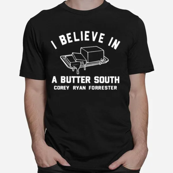 I Believe In Butter South Corey Ryan Forrester Unisex T-Shirt