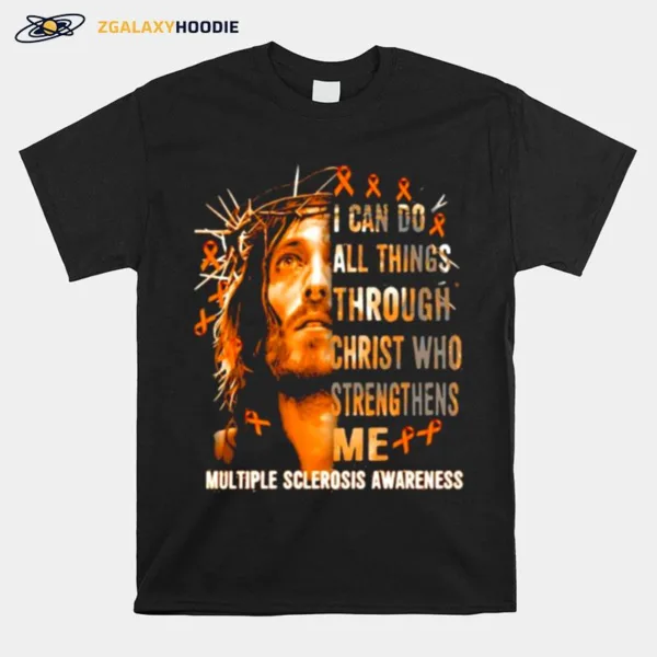 I Can Do All Things Through Christ Who Strengthens Me Jesus Multiple Sclerosis Unisex T-Shirt