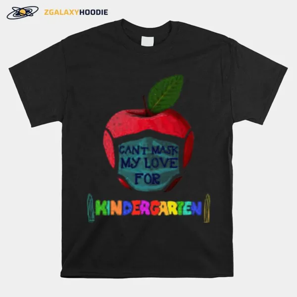 I Can'T Mask The Love For My Students Kindergarten Teachers Unisex T-Shirt