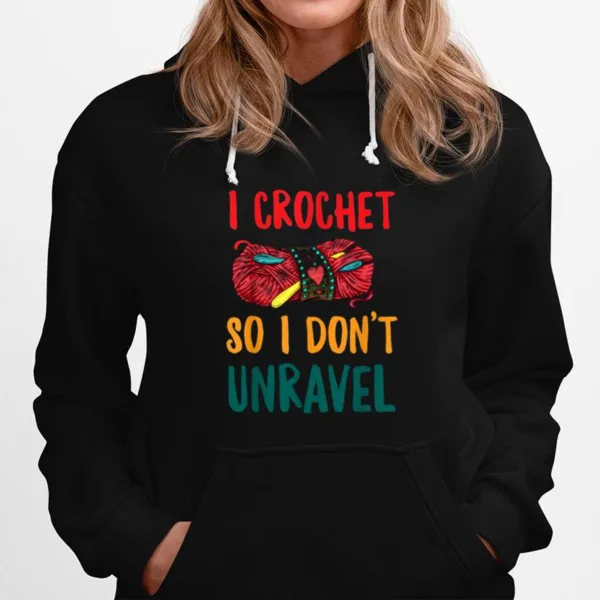 I Crochet So I Dont Unravel Unisex T-Shirt