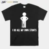 I Do All My Own Stunts Get Well Funny Injury Leg Unisex T-Shirt