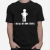 I Do All My Own Stunts Get Well Funny Injury Leg Unisex T-Shirt