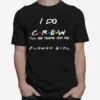 I Do Crew Flower Girl Unisex T-Shirt