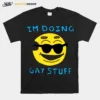I? Doing Gay Stuff Unisex T-Shirt