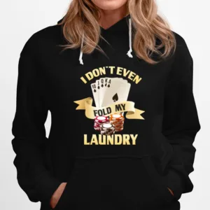 I Don't Even Fold My Laundry Poker Gambling Cards Las Vegas Unisex T-Shirt