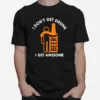 I Dont Get Drunk Beer I Get Awesome Unisex T-Shirt