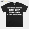 I Dont Mind Being The Black Sheep Of My Family Black Is More Slimming Unisex T-Shirt