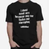 I Don't Need Sex Because My Car Fucks Me Everyday Unisex T-Shirt