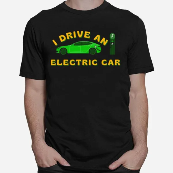 I Drive An Electric Car Bumper Tesla Unisex T-Shirt