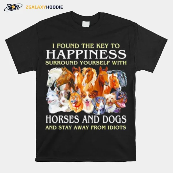 I Found The Key To Happiness Surround Yourself With Horse And Dogs Unisex T-Shirt