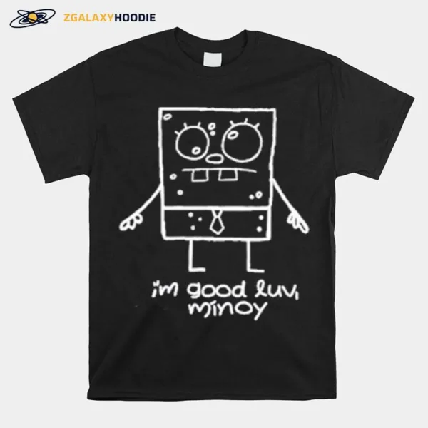 I? Good Luv Minoy Spongebob Unisex T-Shirt