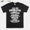 I Got 99 Problems And My Toddler Unisex T-Shirt