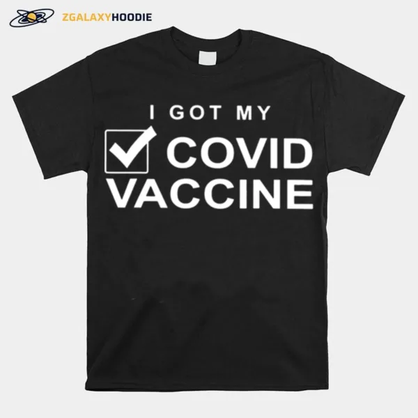 I Got My Done Covid Vaccine Unisex T-Shirt