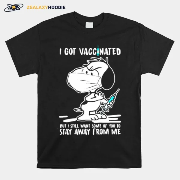 I Got Vaccinated Put I Still Want Some Of You To Stay Away From Me Snoopy Wear Mask Corona Virus Unisex T-Shirt