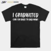 I Graduated Can I Go Back To Bed Now Unisex T-Shirt