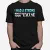 I Had Stroke Whats Your Excuse Unisex T-Shirt