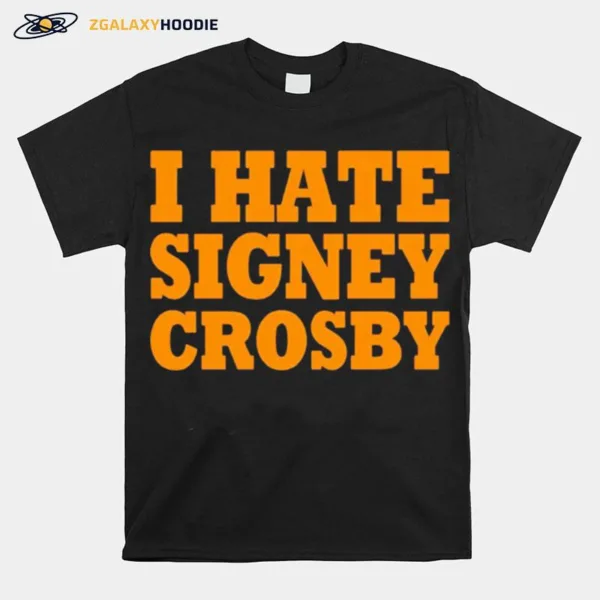 I Hate Signey Crosby Unisex T-Shirt